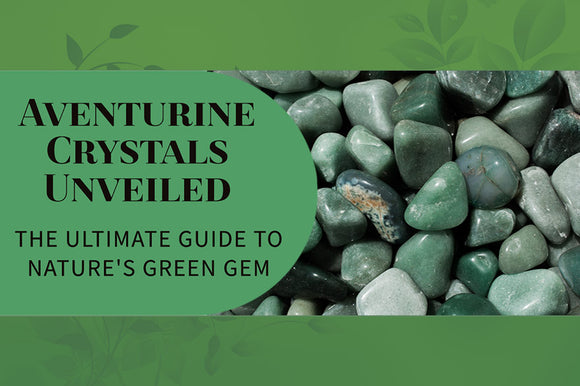 The Comprehensive Guide to Green Aventurine Crystal: Properties, Benefits, and Meaning