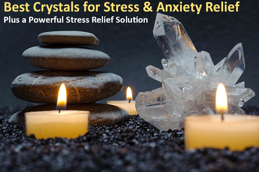 Crystals for Stress Relief - How to Relieve Stress, Anxiety and Negative Energy