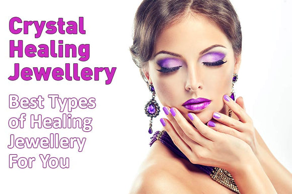 Crystal Healing Jewellery - Best Healing Crystals in Australia for You