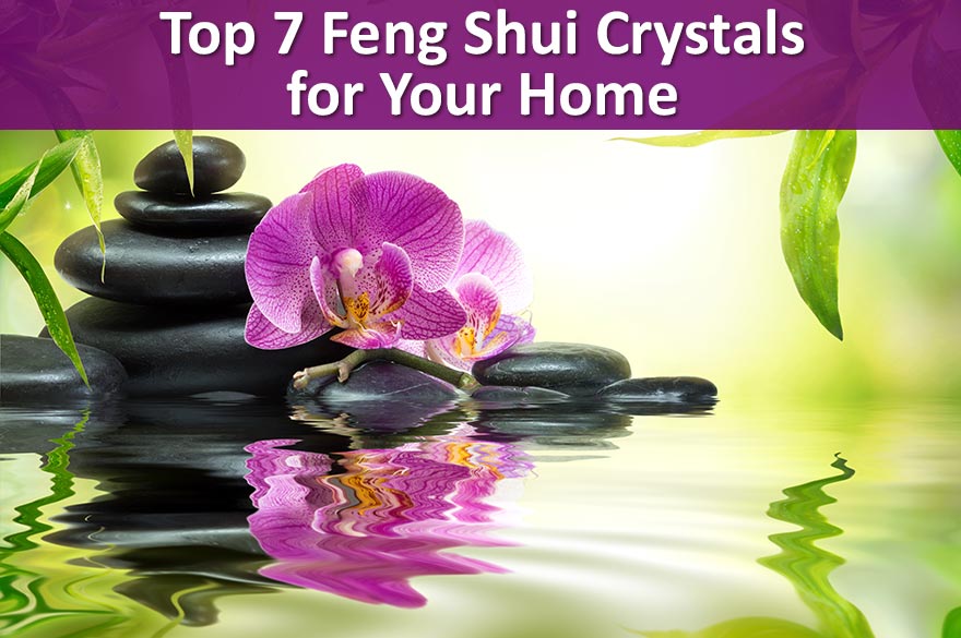 Feng Shui Crystals - The Top 7 Crystal Stones for Your Home