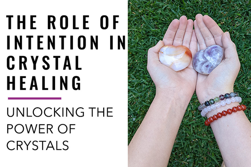 The Role of Intention in Crystal Healing: Unlock the Power Within